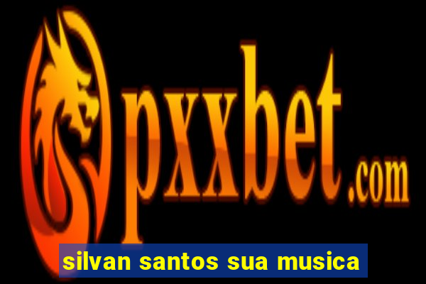 silvan santos sua musica